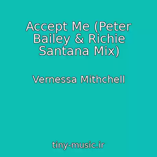 کاور آهنگ Accept Me (Peter Bailey & Richie Santana Mix) از Vernessa Mithchell