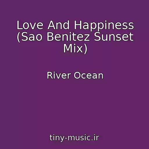 کاور آهنگ Love And Happiness (Sao Benitez Sunset Mix) از River Ocean
