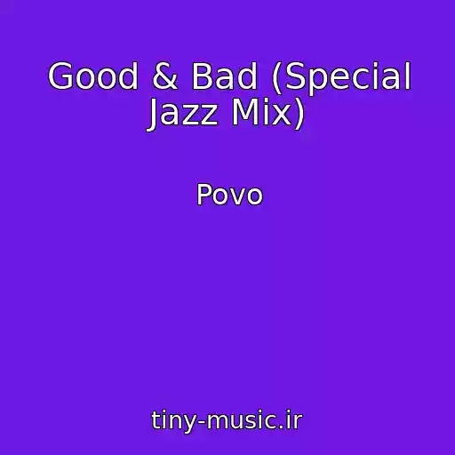 کاور آهنگ Good & Bad (Special Jazz Mix) از Povo
