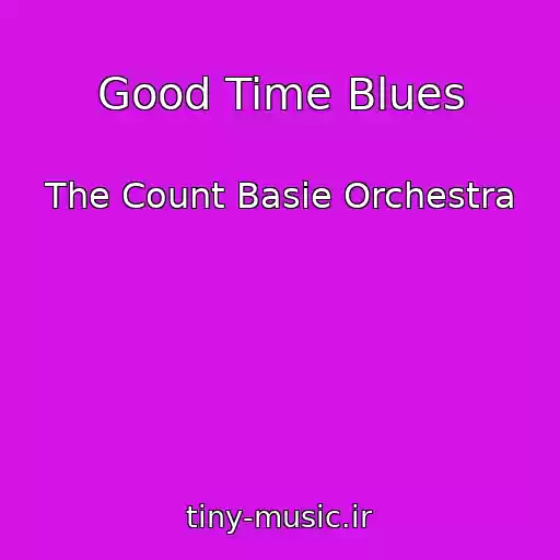 کاور آهنگ Good Time Blues از The Count Basie Orchestra