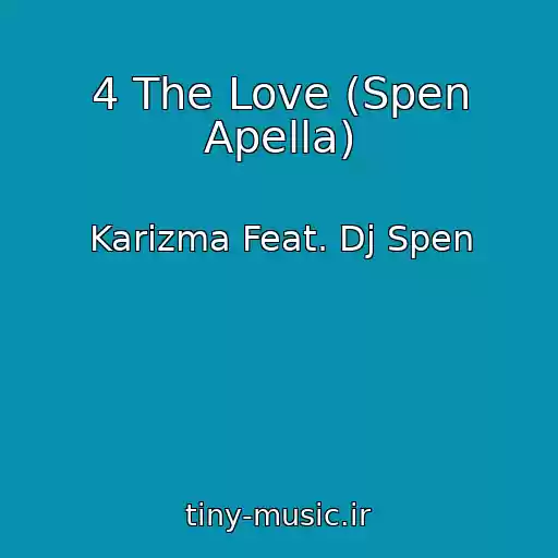 کاور آهنگ 4 The Love (Spen Apella) از Karizma Feat. Dj Spen