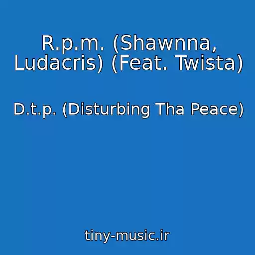 کاور آهنگ R.p.m. (Shawnna, Ludacris) (Feat. Twista) از D.t.p. (Disturbing Tha Peace)
