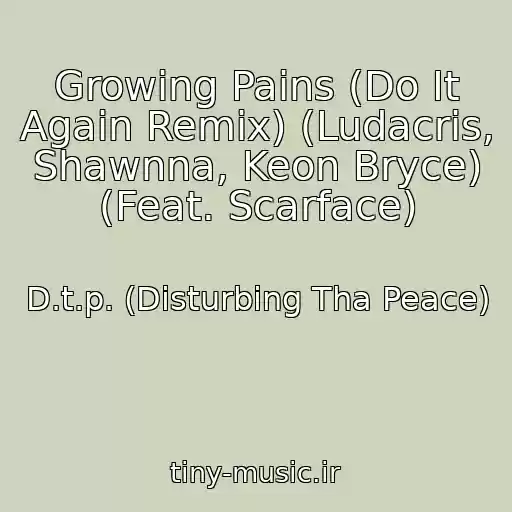 کاور آهنگ Growing Pains (Do It Again Remix) (Ludacris, Shawnna, Keon Bryce) (Feat. Scarface) از D.t.p. (Disturbing Tha Peace)