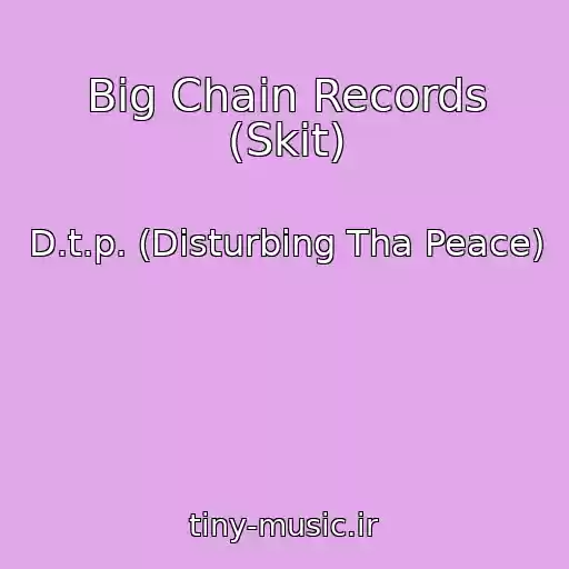 کاور آهنگ Big Chain Records (Skit) از D.t.p. (Disturbing Tha Peace)