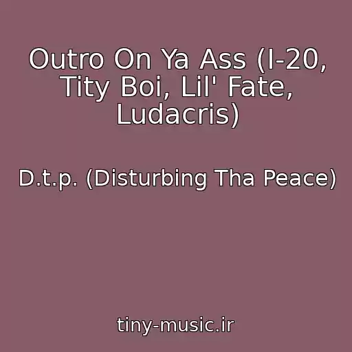 کاور آهنگ Outro On Ya Ass (I-20, Tity Boi, Lil' Fate, Ludacris) از D.t.p. (Disturbing Tha Peace)