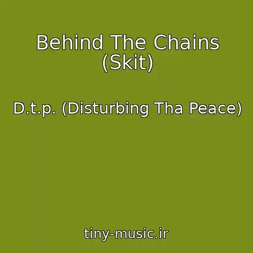 کاور آهنگ Behind The Chains (Skit) از D.t.p. (Disturbing Tha Peace)