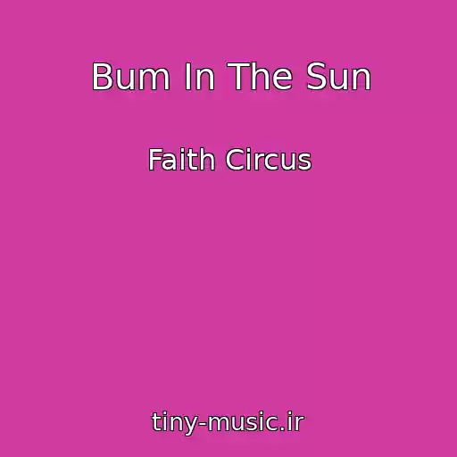 کاور آهنگ Bum In The Sun از Faith Circus