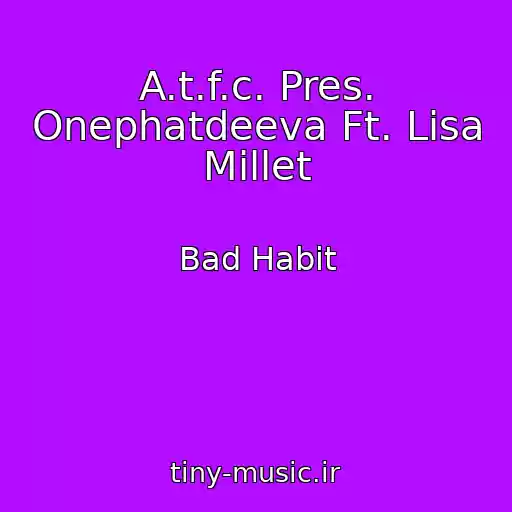 کاور آهنگ A.t.f.c. Pres. Onephatdeeva Ft. Lisa Millet از Bad Habit