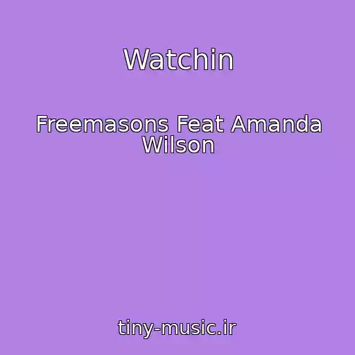 کاور آهنگ Watchin از Freemasons Feat Amanda Wilson