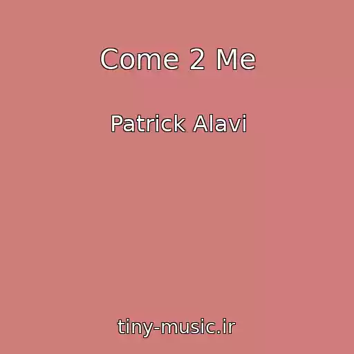 کاور آهنگ Come 2 Me از Patrick Alavi