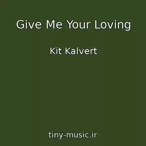کاور آهنگ Give Me Your Loving از Kit Kalvert