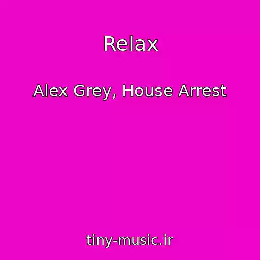 کاور آهنگ Relax از Alex Grey, House Arrest