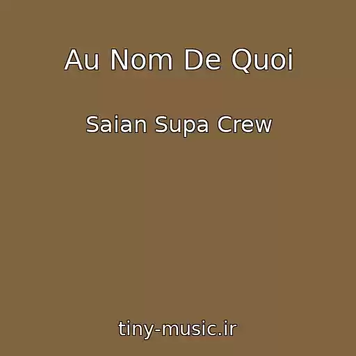 کاور آهنگ Au Nom De Quoi از Saian Supa Crew