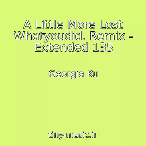 کاور آهنگ A Little More Lost Whatyoudid. Remix - Extended 135 از Georgia Ku
