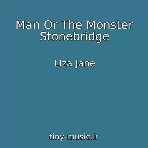 کاور آهنگ Man Or The Monster Stonebridge از Liza Jane