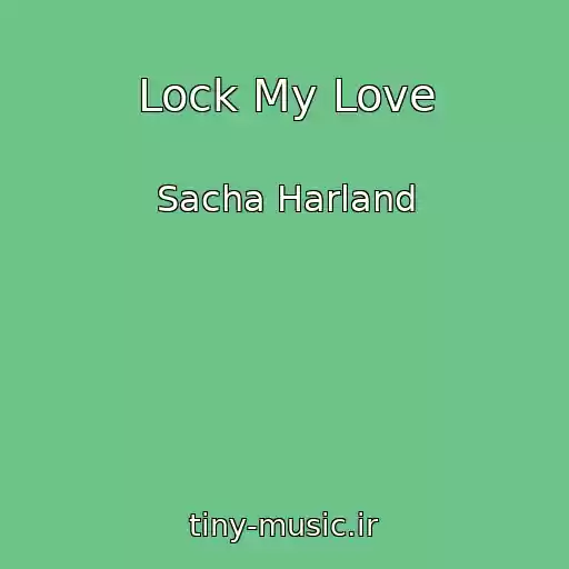 کاور آهنگ Lock My Love از Sacha Harland