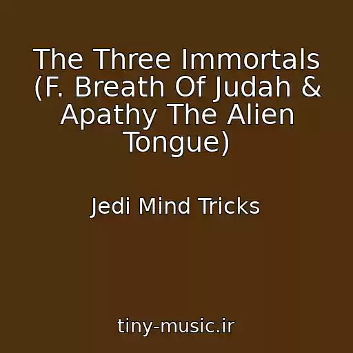 کاور آهنگ The Three Immortals (F. Breath Of Judah & Apathy The Alien Tongue) از Jedi Mind Tricks