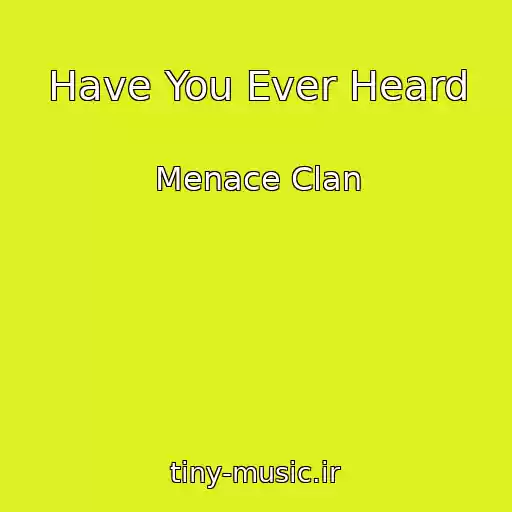 کاور آهنگ Have You Ever Heard از Menace Clan