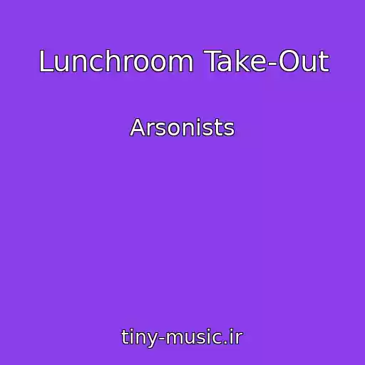 کاور آهنگ Lunchroom Take-Out از Arsonists