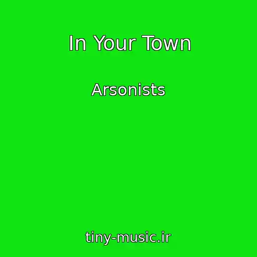 کاور آهنگ In Your Town از Arsonists