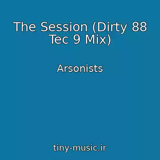 کاور آهنگ The Session (Dirty 88 Tec 9 Mix) از Arsonists