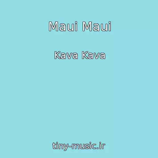 کاور آهنگ Maui Maui از Kava Kava