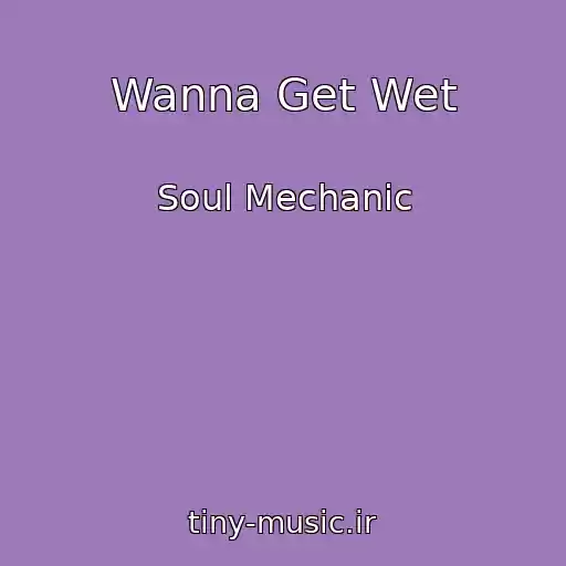 کاور آهنگ Wanna Get Wet از Soul Mechanic