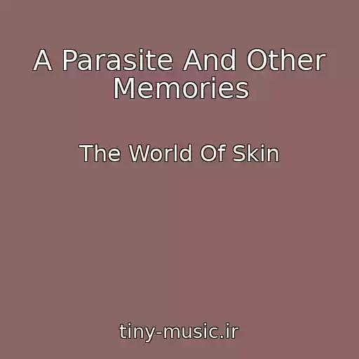 کاور آهنگ A Parasite And Other Memories از The World Of Skin