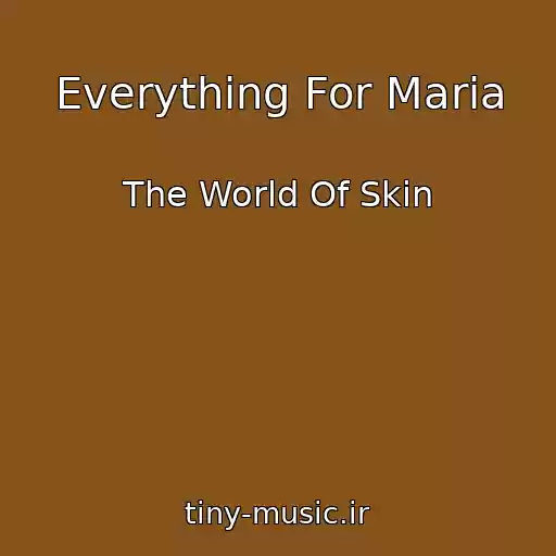 کاور آهنگ Everything For Maria از The World Of Skin