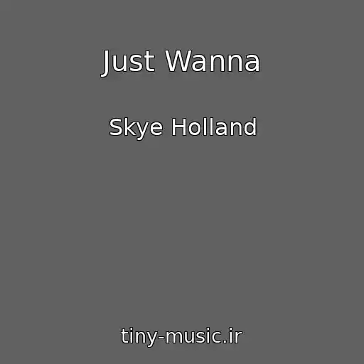 کاور آهنگ Just Wanna از Skye Holland
