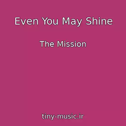کاور آهنگ Even You May Shine از The Mission