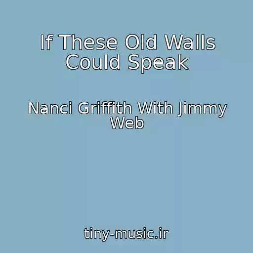 کاور آهنگ If These Old Walls Could Speak از Nanci Griffith With Jimmy Web