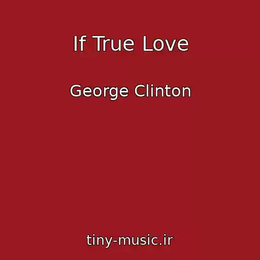 کاور آهنگ If True Love از George Clinton