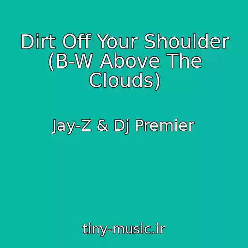 کاور آهنگ Dirt Off Your Shoulder (B-W Above The Clouds) از Jay-Z & Dj Premier