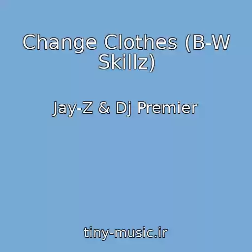 کاور آهنگ Change Clothes (B-W Skillz) از Jay-Z & Dj Premier