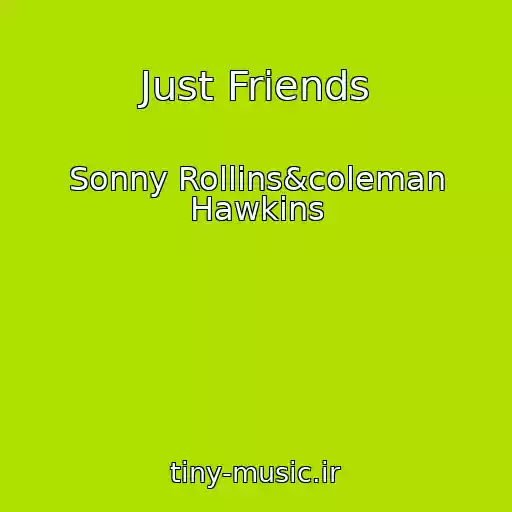 کاور آهنگ Just Friends از Sonny Rollins&coleman Hawkins