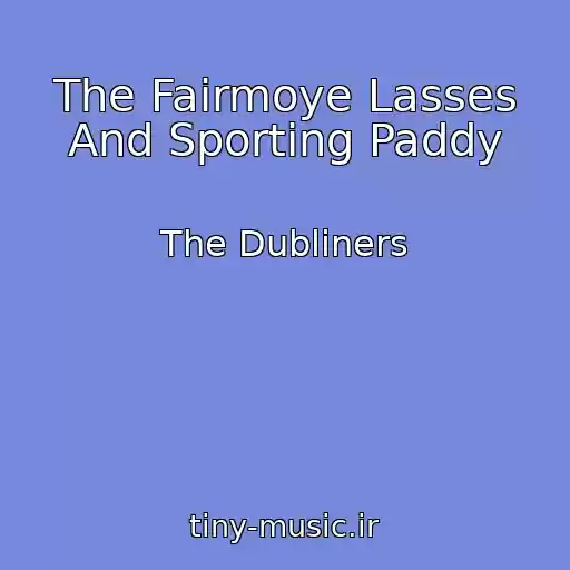 کاور آهنگ The Fairmoye Lasses And Sporting Paddy از The Dubliners
