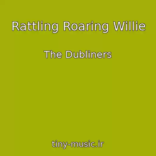 کاور آهنگ Rattling Roaring Willie از The Dubliners