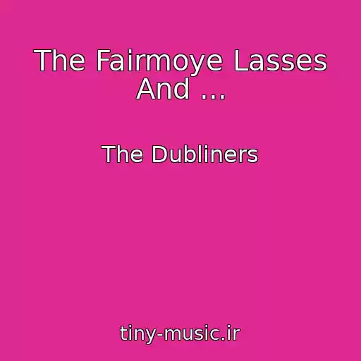 کاور آهنگ The Fairmoye Lasses And ... از The Dubliners