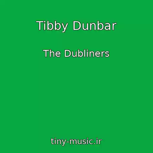 کاور آهنگ Tibby Dunbar از The Dubliners