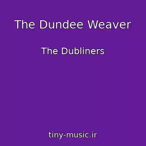 کاور آهنگ The Dundee Weaver از The Dubliners