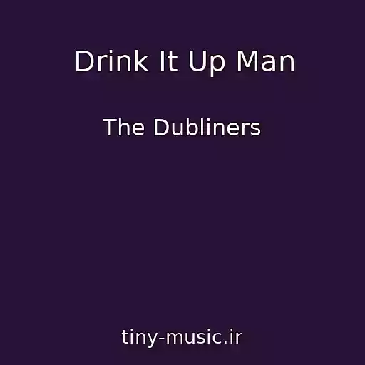کاور آهنگ Drink It Up Man از The Dubliners