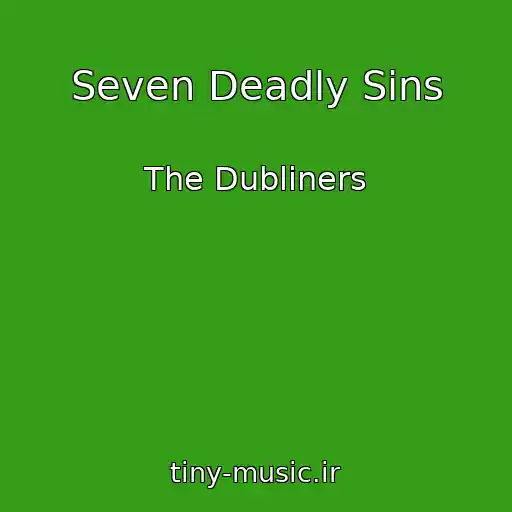 کاور آهنگ Seven Deadly Sins از The Dubliners