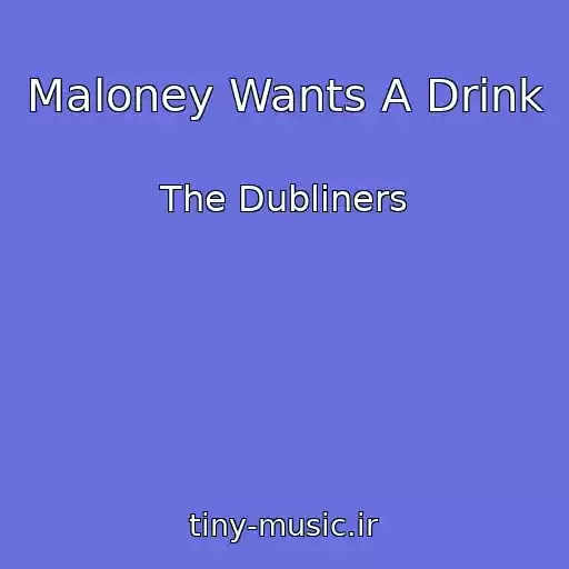 کاور آهنگ Maloney Wants A Drink از The Dubliners