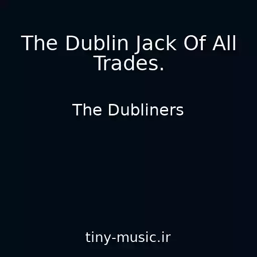 کاور آهنگ The Dublin Jack Of All Trades. از The Dubliners