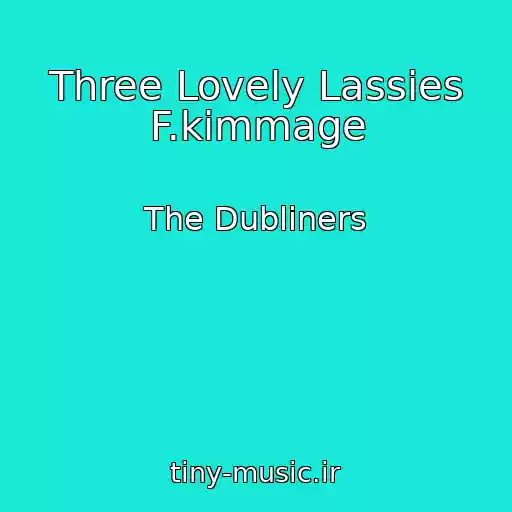 کاور آهنگ Three Lovely Lassies F.kimmage از The Dubliners