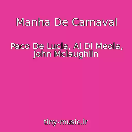 کاور آهنگ Manha De Carnaval از Paco De Lucia, Al Di Meola, John Mclaughlin