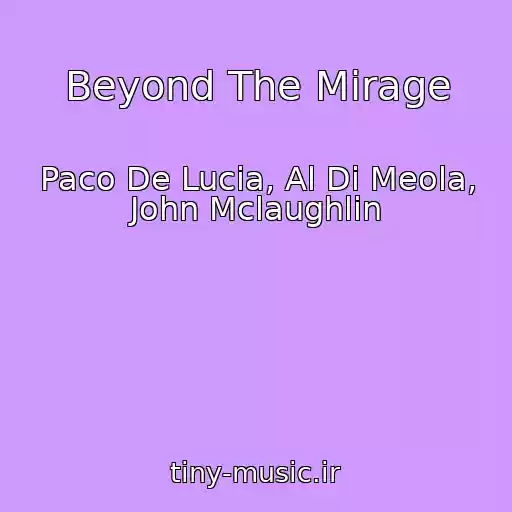 کاور آهنگ Beyond The Mirage از Paco De Lucia, Al Di Meola, John Mclaughlin