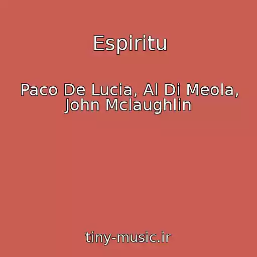 کاور آهنگ Espiritu از Paco De Lucia, Al Di Meola, John Mclaughlin