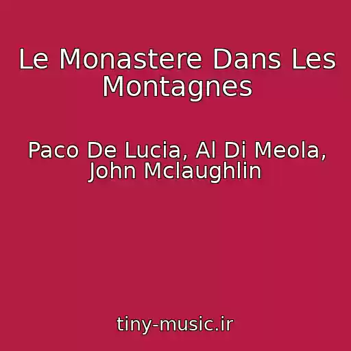 کاور آهنگ Le Monastere Dans Les Montagnes از Paco De Lucia, Al Di Meola, John Mclaughlin
